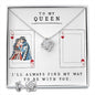 To My Queen, my sweetheart from your king.