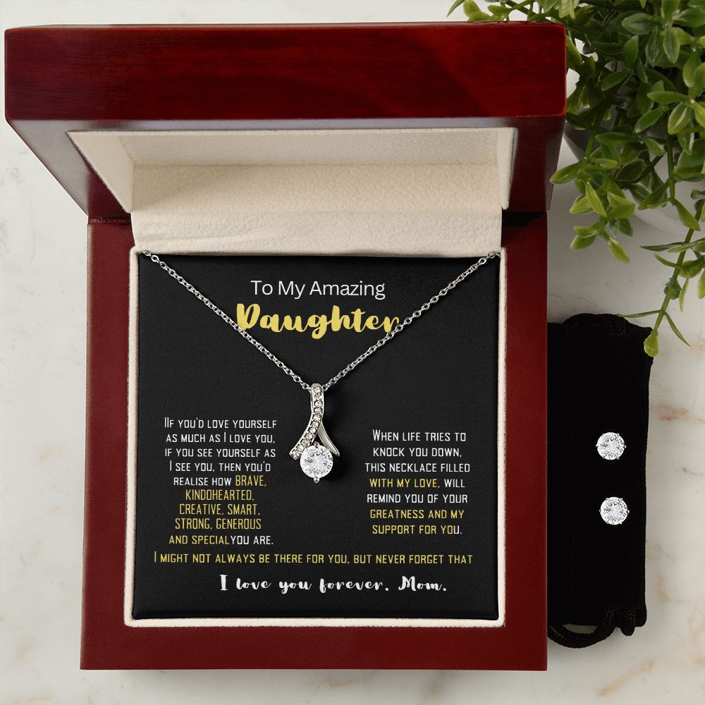 To my Amazing Daughter to remind her how wonderful she is.