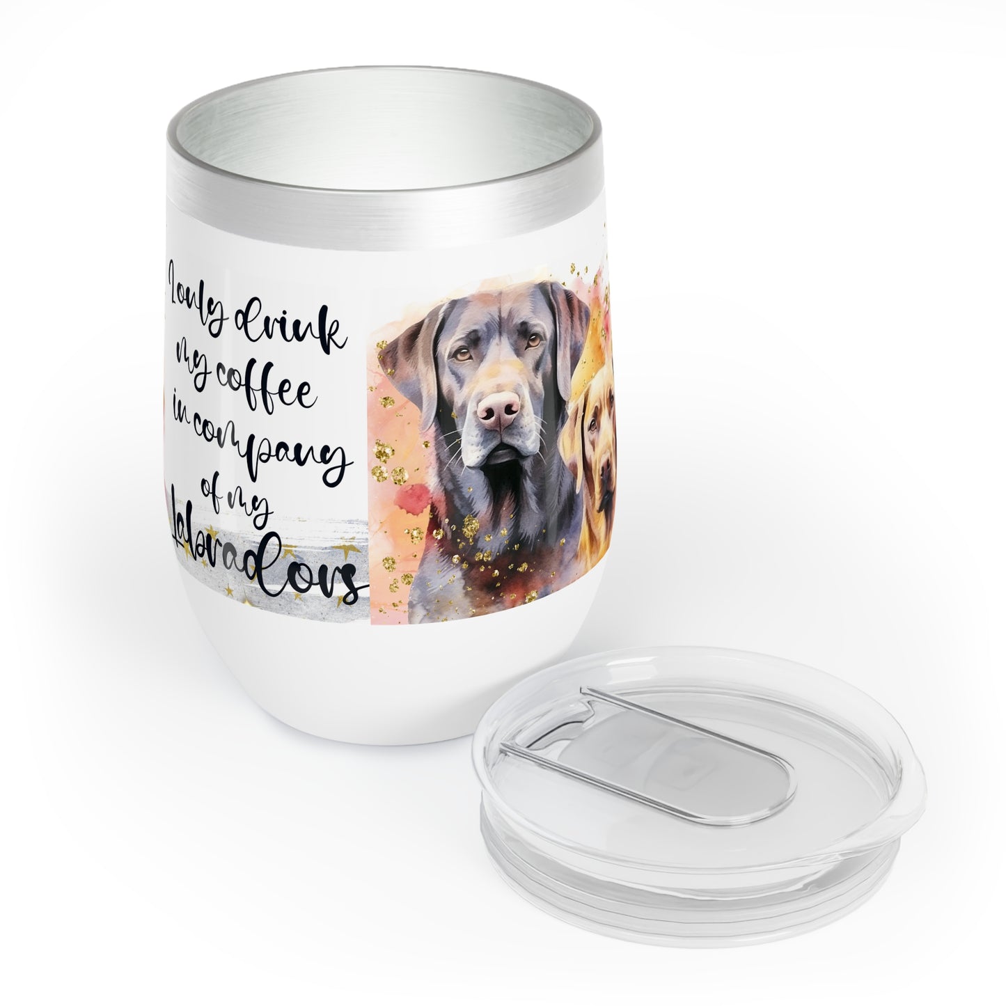 Chill Wine Tumbler for a Labrador dog lover for mom, grandma, girlfriend, grand daughter, dad, granddad, grand son.