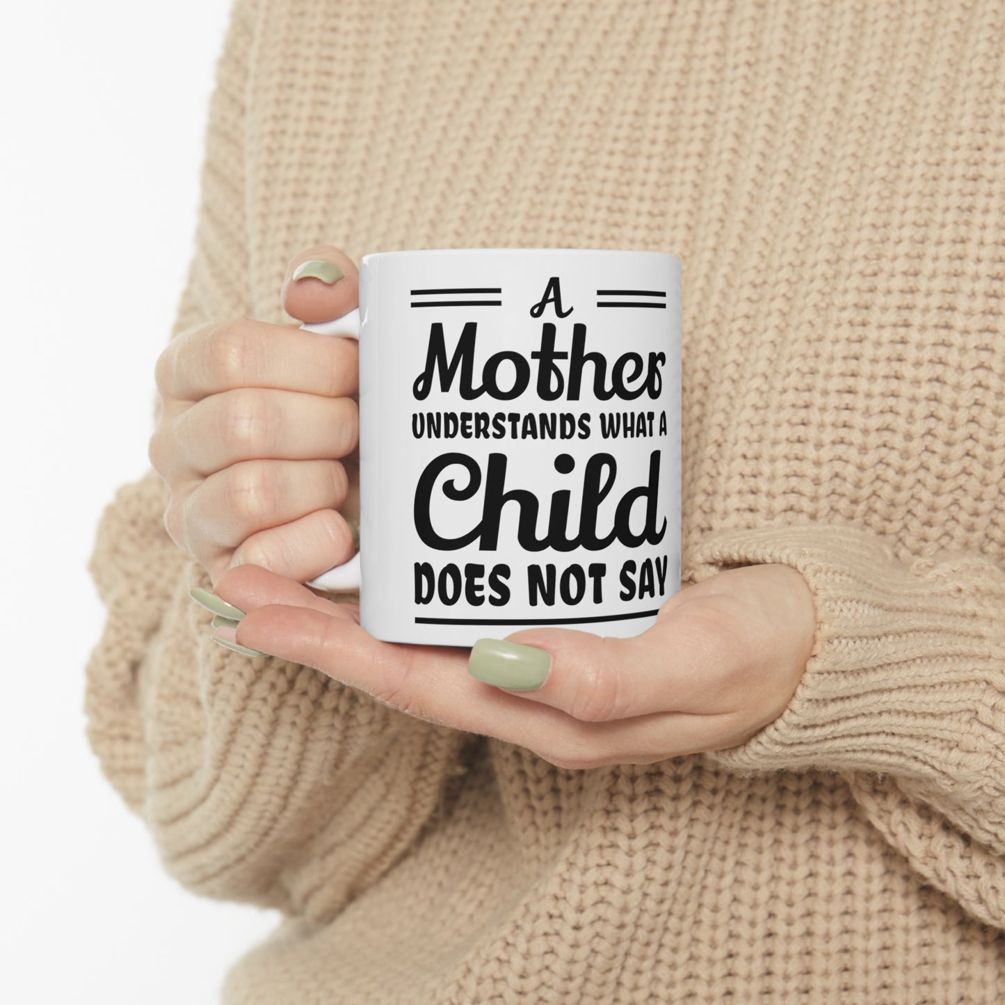 "A mother Understands what a Child Does Not Say" Ceramic Mug 11oz for any mom.