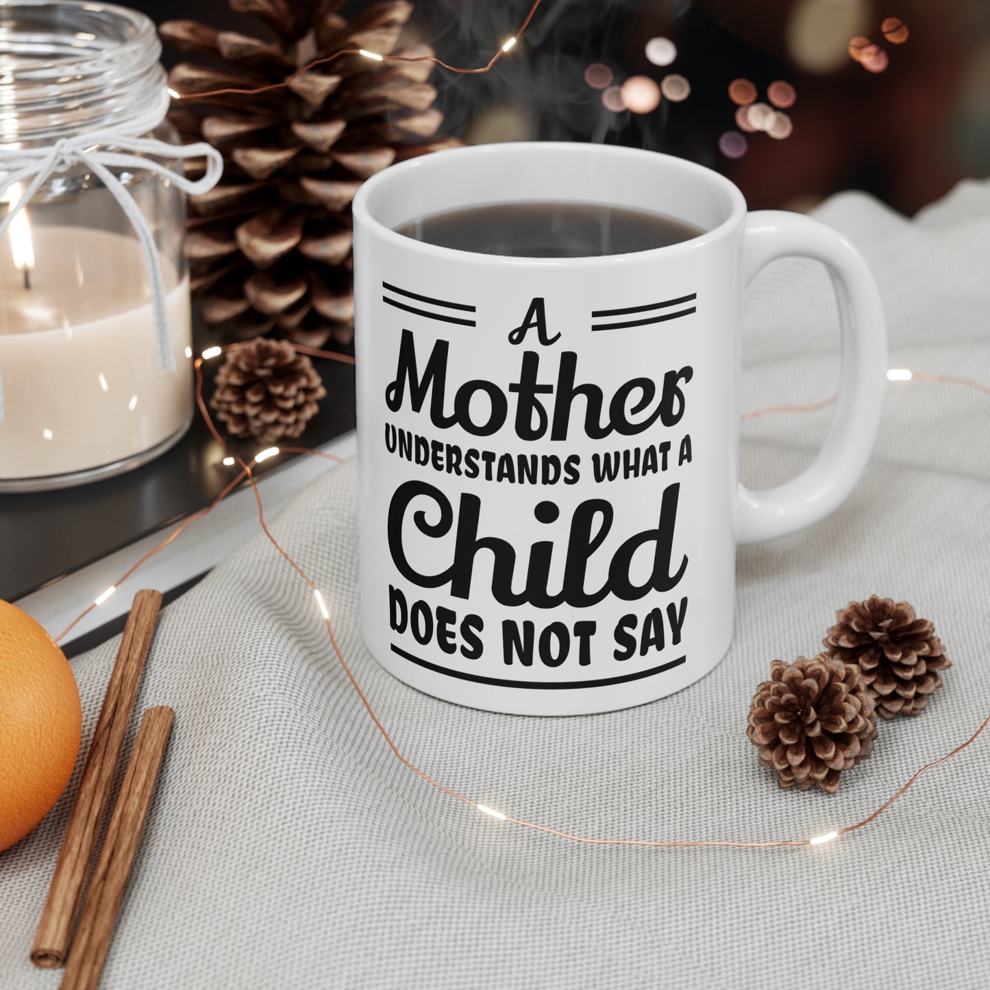 "A mother Understands what a Child Does Not Say" Ceramic Mug 11oz for any mom.