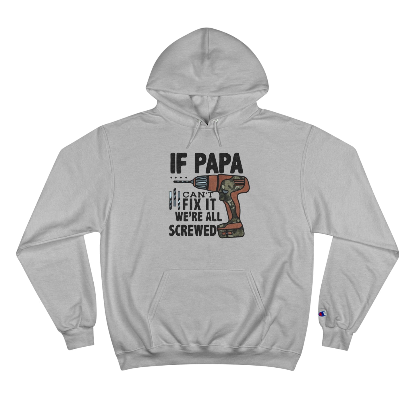 "If Papa Can't Fix it, We are Screwed" Champion Hoodie for any Dad or granddad.