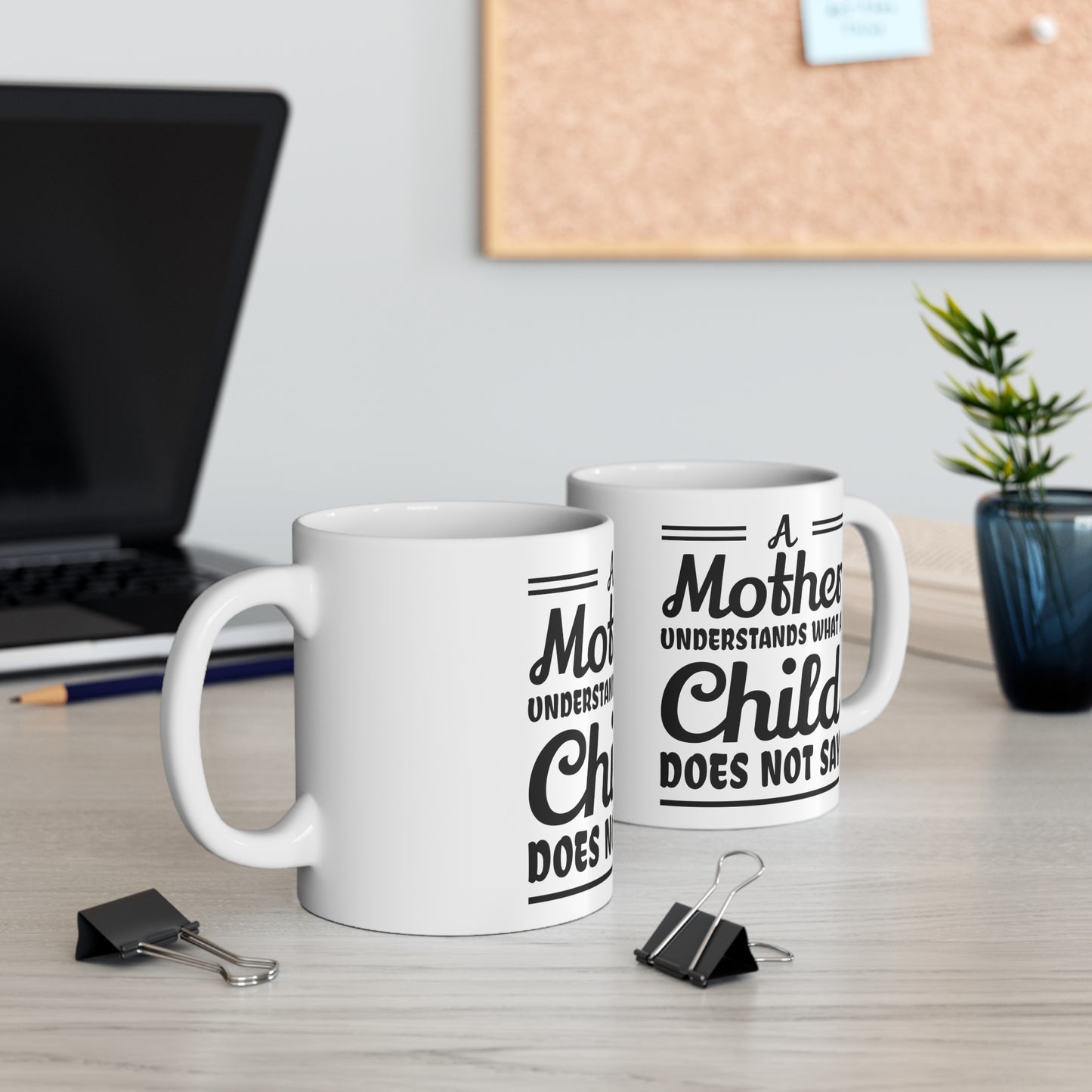 "A mother Understands what a Child Does Not Say" Ceramic Mug 11oz for any mom.