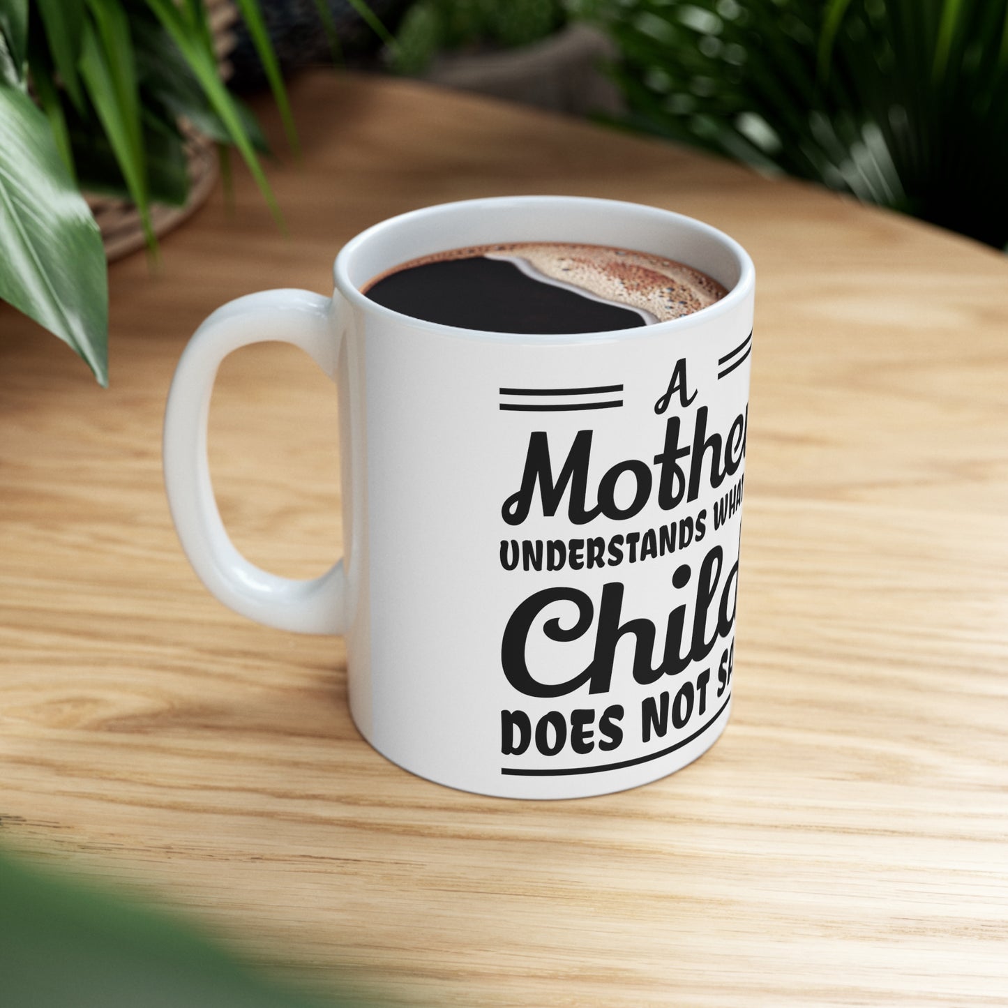 "A mother Understands what a Child Does Not Say" Ceramic Mug 11oz for any mom.