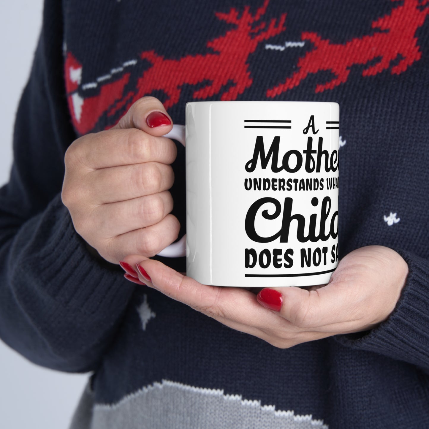 "A mother Understands what a Child Does Not Say" Ceramic Mug 11oz for any mom.