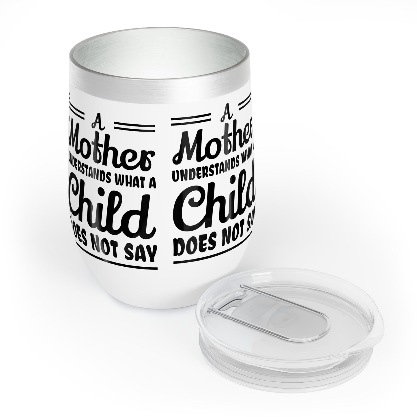 "A Mother Understands what a Cild Does Not Say" Chill Wine Tumbler for mom, grandma.