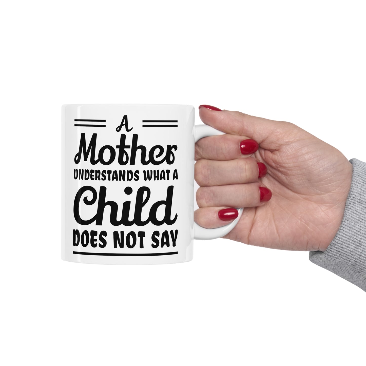 "A mother Understands what a Child Does Not Say" Ceramic Mug 11oz for any mom.