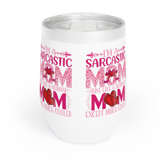 "I.m a Sarcastic Mom, Just Like a Normal Mom, Except Much Cooler" Chill Wine Tumbler for any mom or grandma.