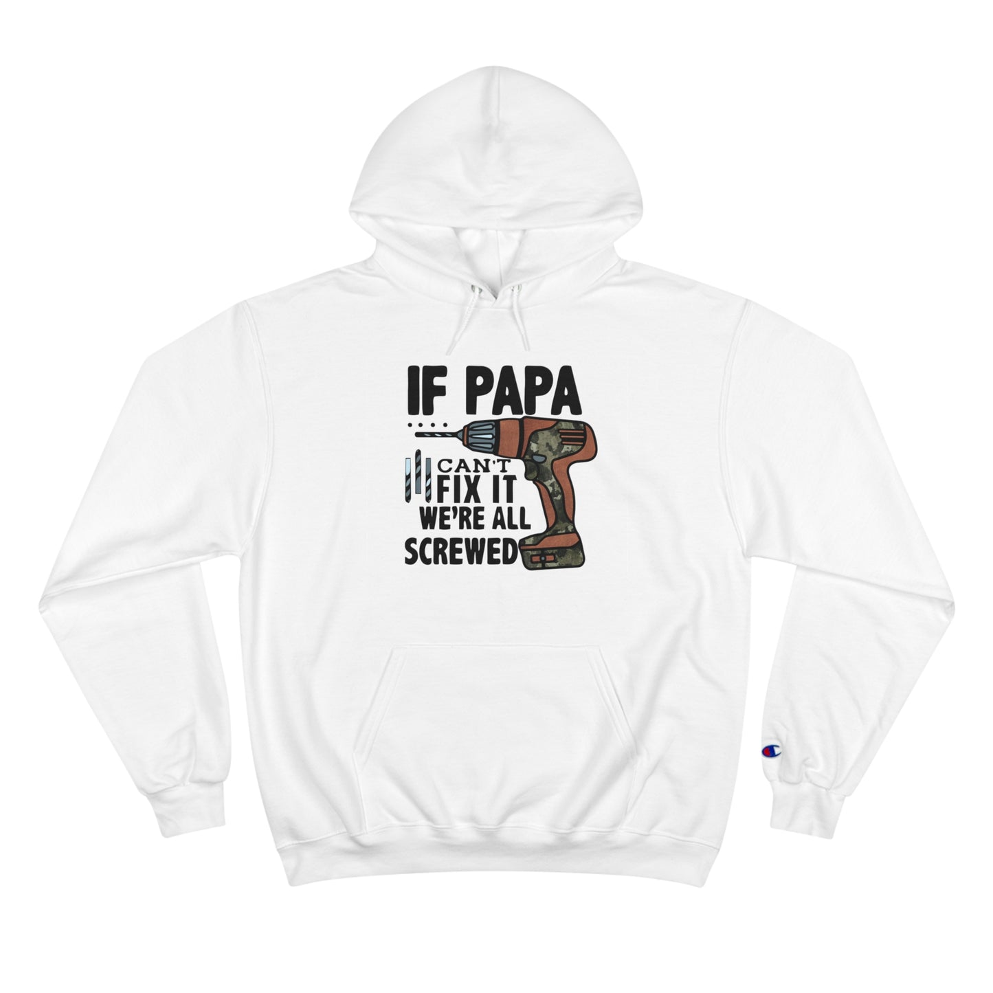 "If Papa Can't Fix it, We are Screwed" Champion Hoodie for any Dad or granddad.