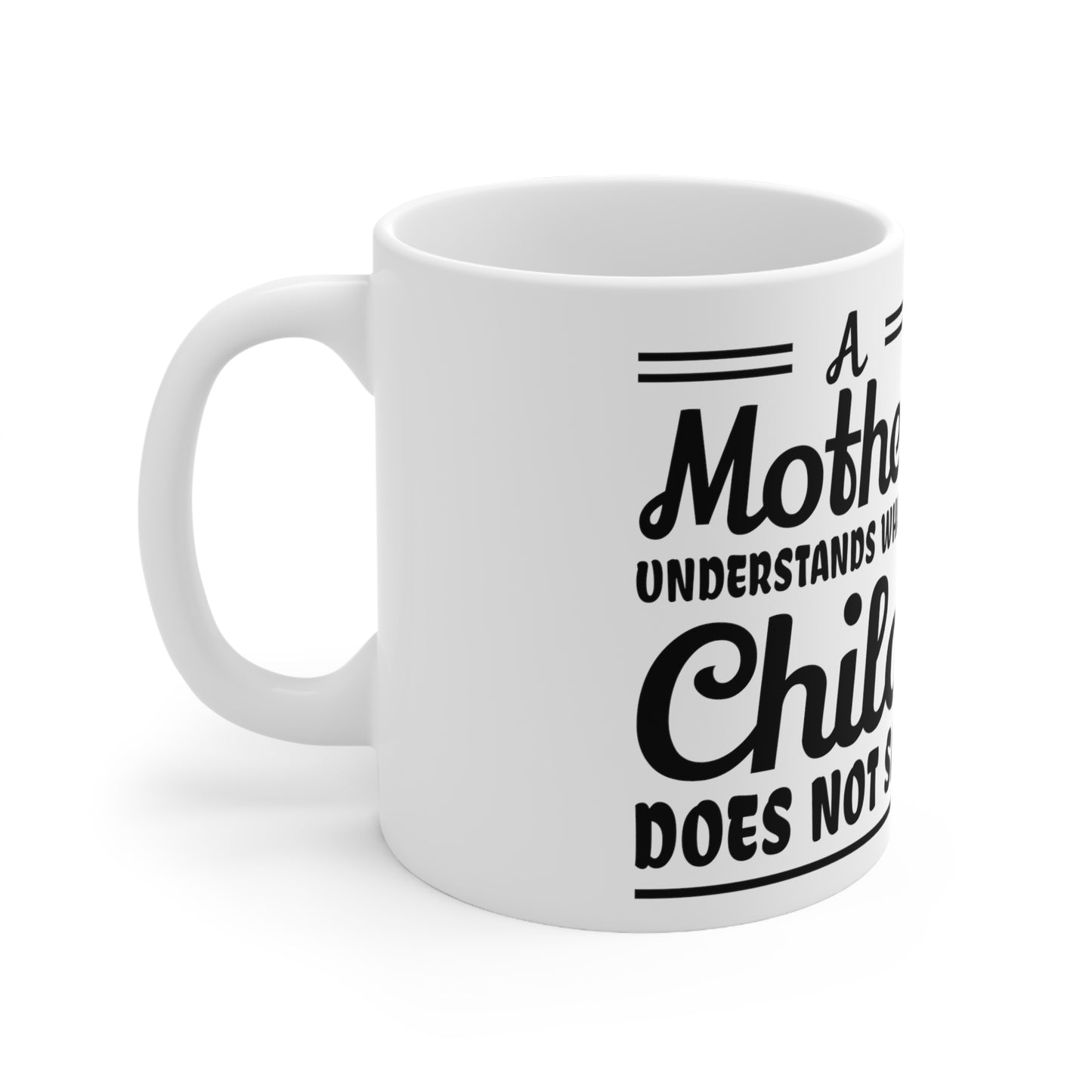 "A mother Understands what a Child Does Not Say" Ceramic Mug 11oz for any mom.