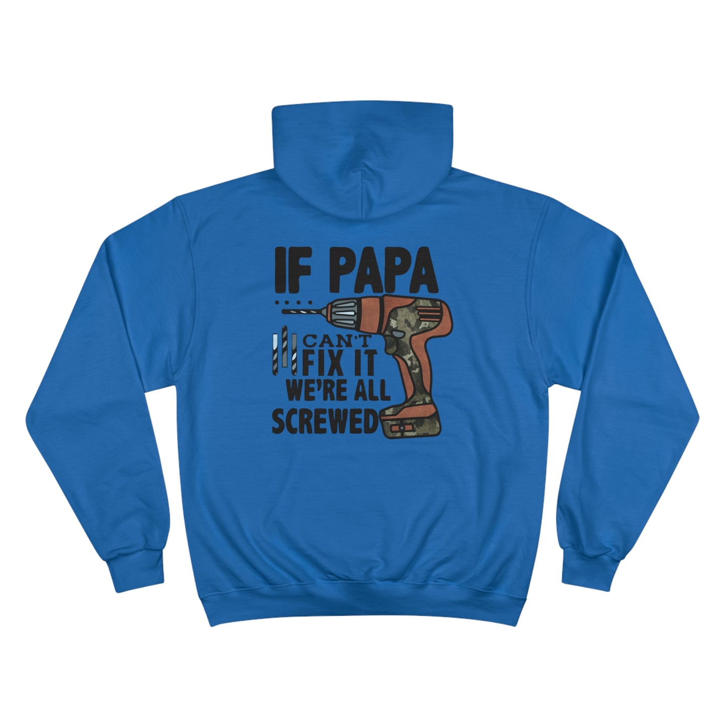 "If Papa Can't Fix it, We are Screwed" Champion Hoodie for any Dad or granddad.