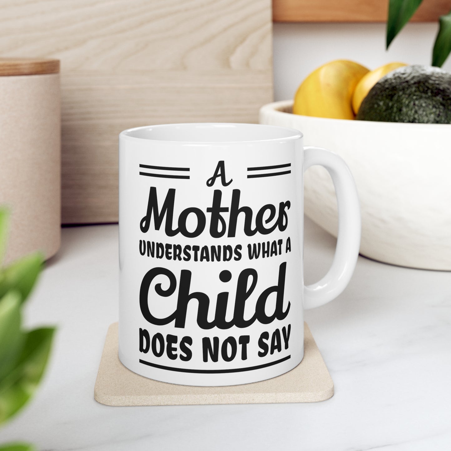 "A mother Understands what a Child Does Not Say" Ceramic Mug 11oz for any mom.