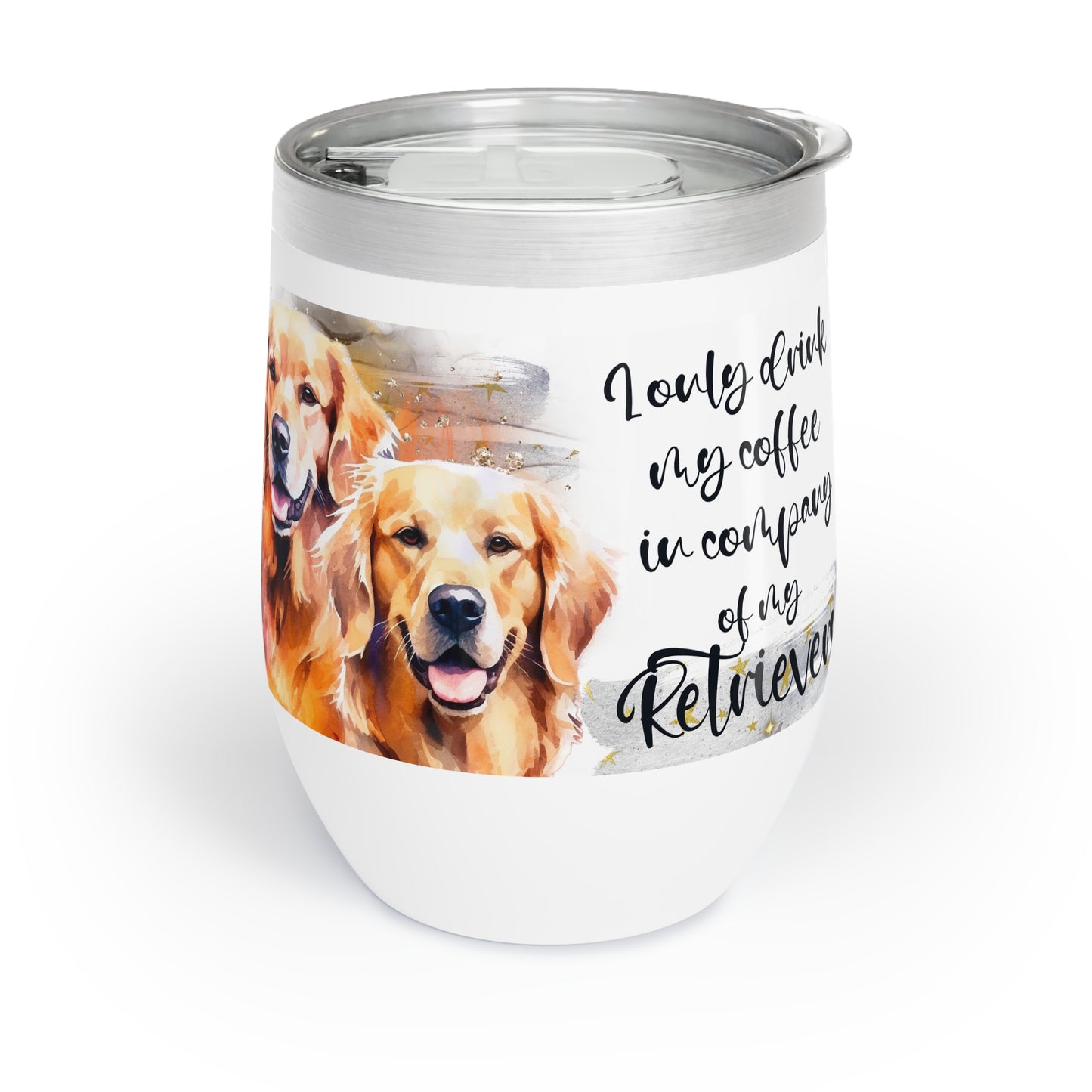 Chill Wine Tumbler for a Golden Retriever dog lover for mom, grandma, girlfriend, grand daughter, dad, granddad, grand son.