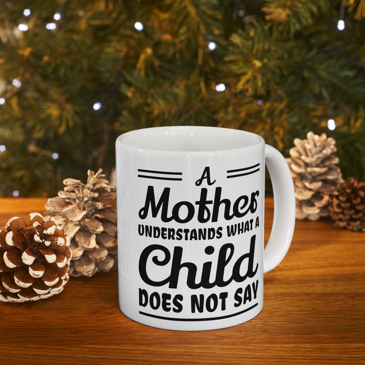 "A mother Understands what a Child Does Not Say" Ceramic Mug 11oz for any mom.