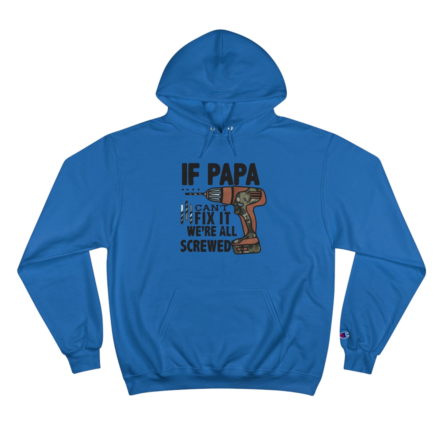 "If Papa Can't Fix it, We are Screwed" Champion Hoodie for any Dad or granddad.