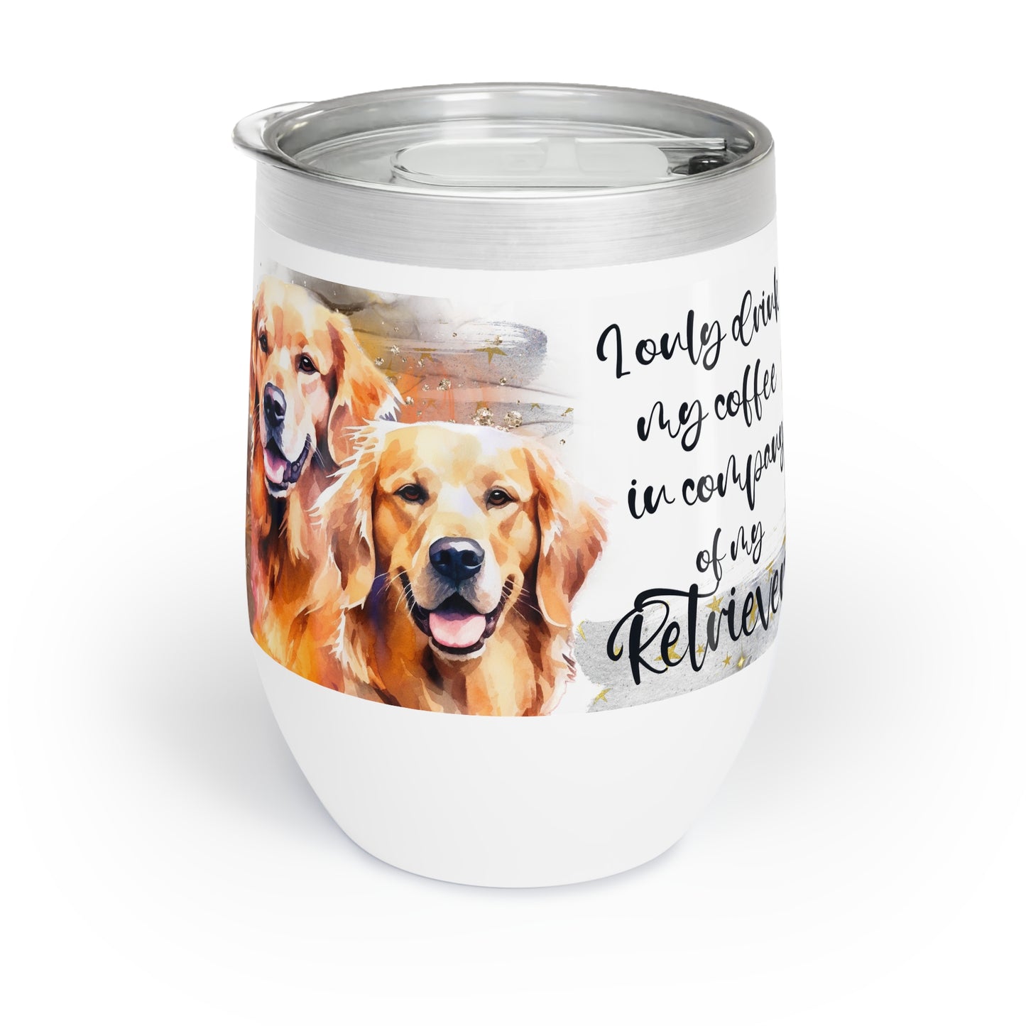 Chill Wine Tumbler for a Golden Retriever dog lover for mom, grandma, girlfriend, grand daughter, dad, granddad, grand son.