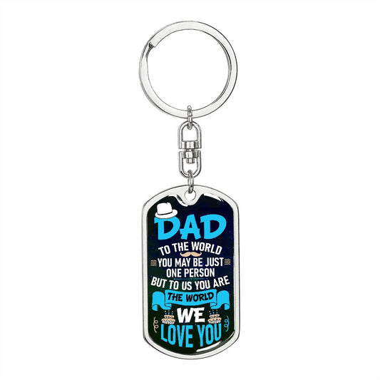 Dad, you are our world.