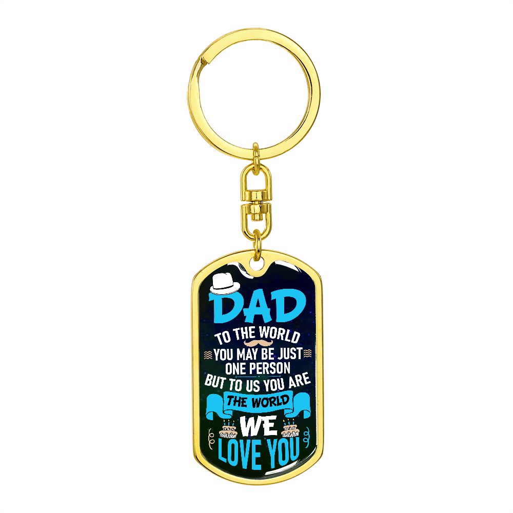 Dad, you are our world.