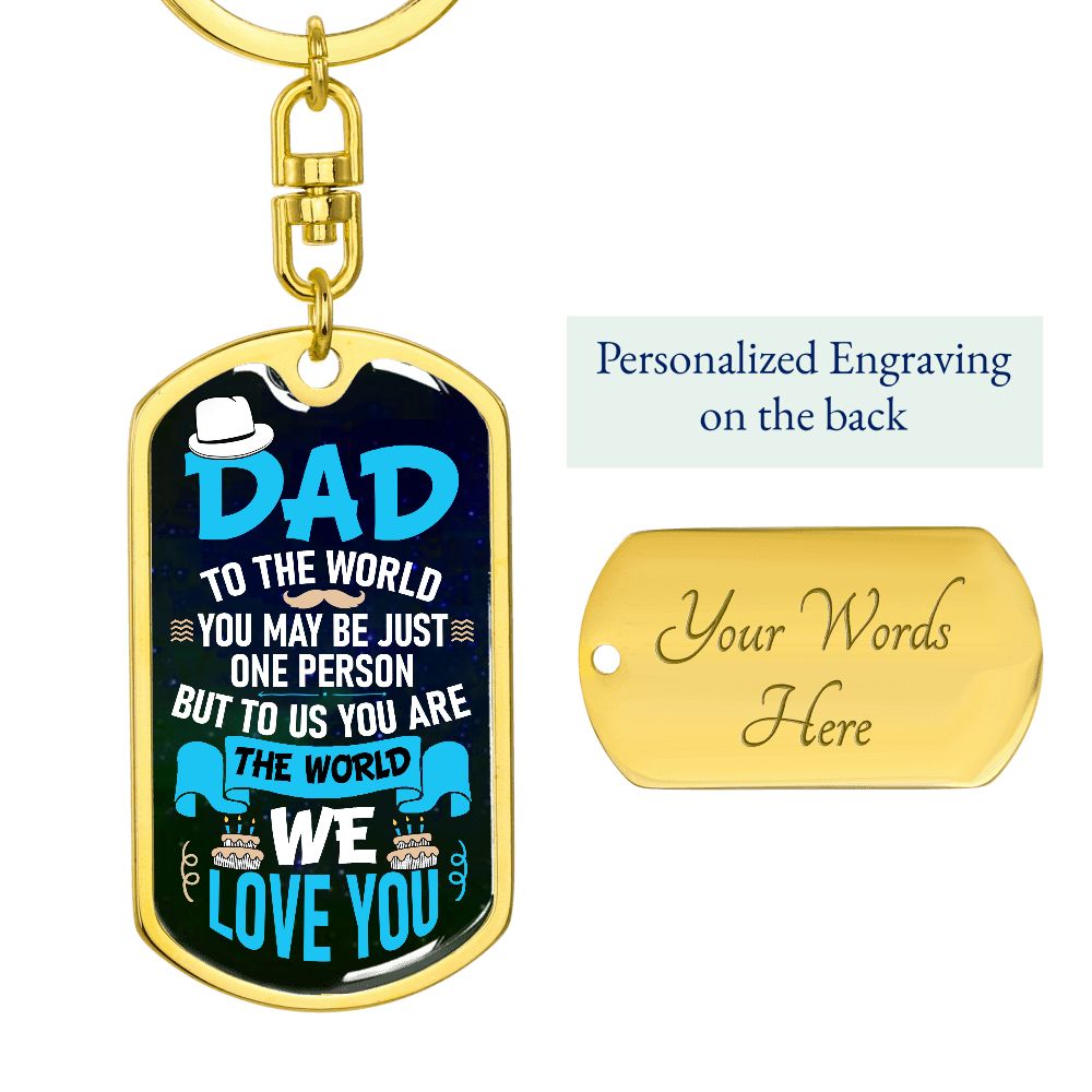 Dad, you are our world.
