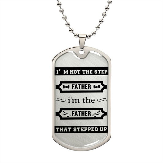 I am the father that Stepped Up - Dog tag necklace gift for dad