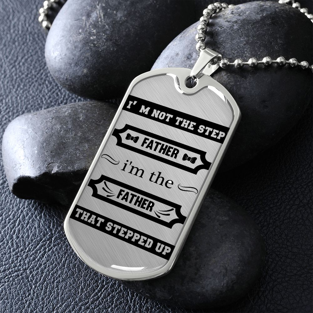 I am the father that Stepped Up - Dog tag necklace gift for dad