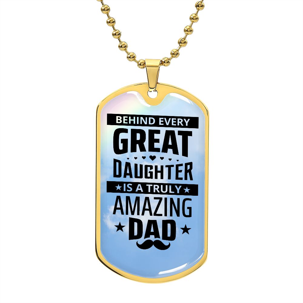 Dad, I am great because I have you.