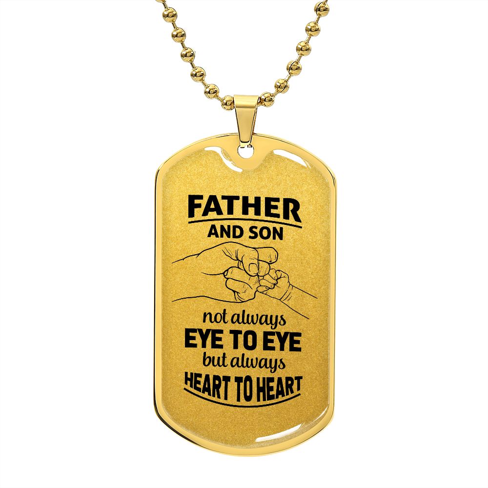 Dad, you and I are always heart to heart.