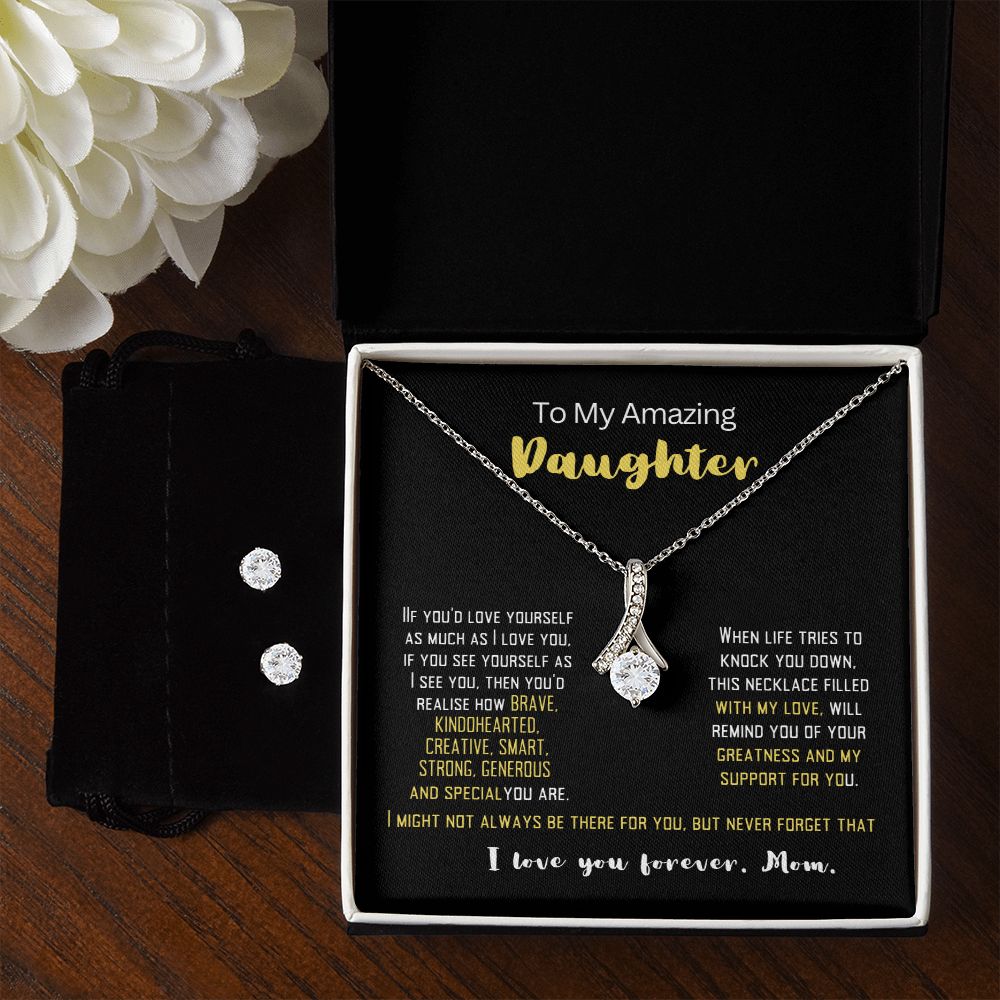 To my Amazing Daughter to remind her how wonderful she is.