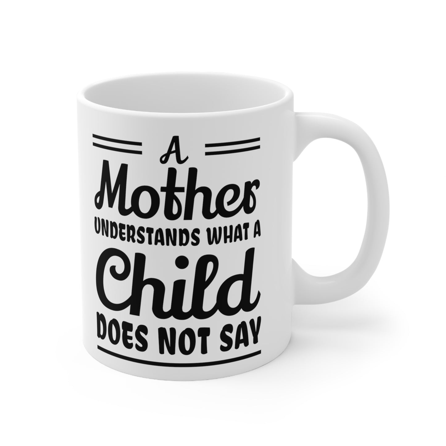 "A mother Understands what a Child Does Not Say" Ceramic Mug 11oz for any mom.