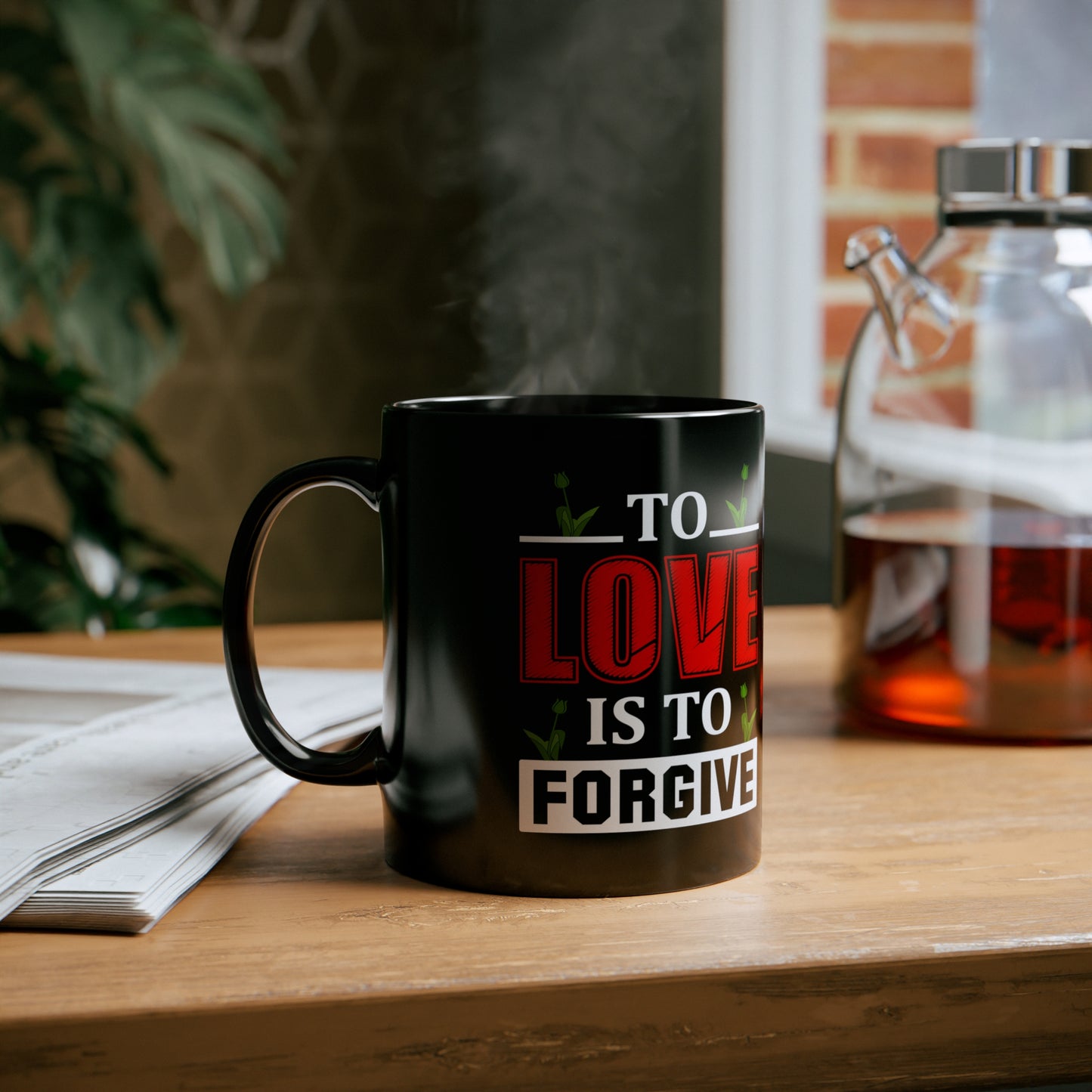 "To Love Is to Forgive" 11oz Black Mug for: mom, grandma, daughter, dad, granddad, son, grandson / daughter.