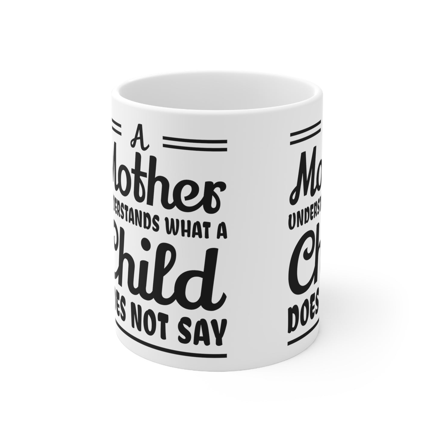 "A mother Understands what a Child Does Not Say" Ceramic Mug 11oz for any mom.