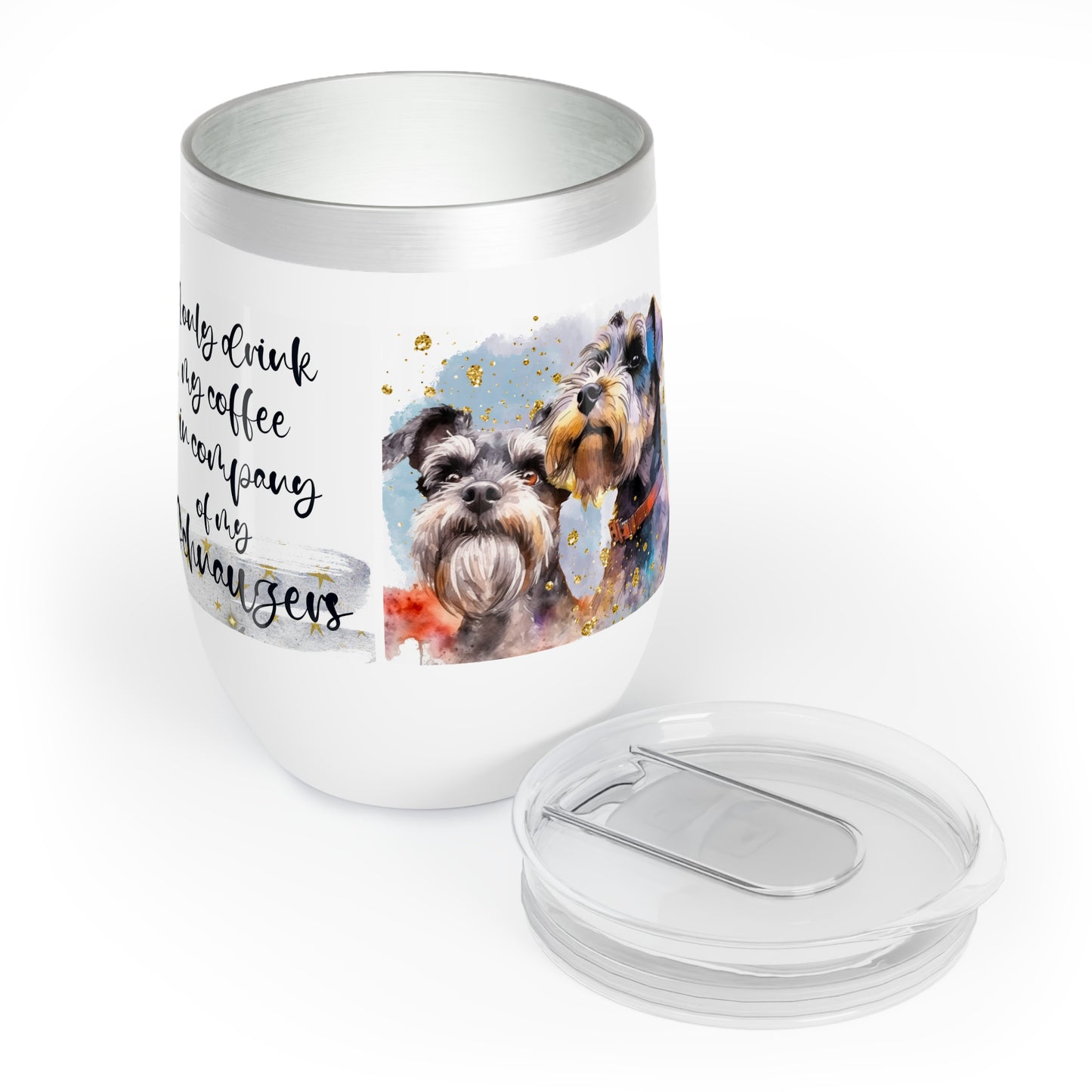 Chill Wine Tumbler for a Schnauzer dog lover for mom, grandma, girlfriend, grand daughter, dad, granddad, grand son.