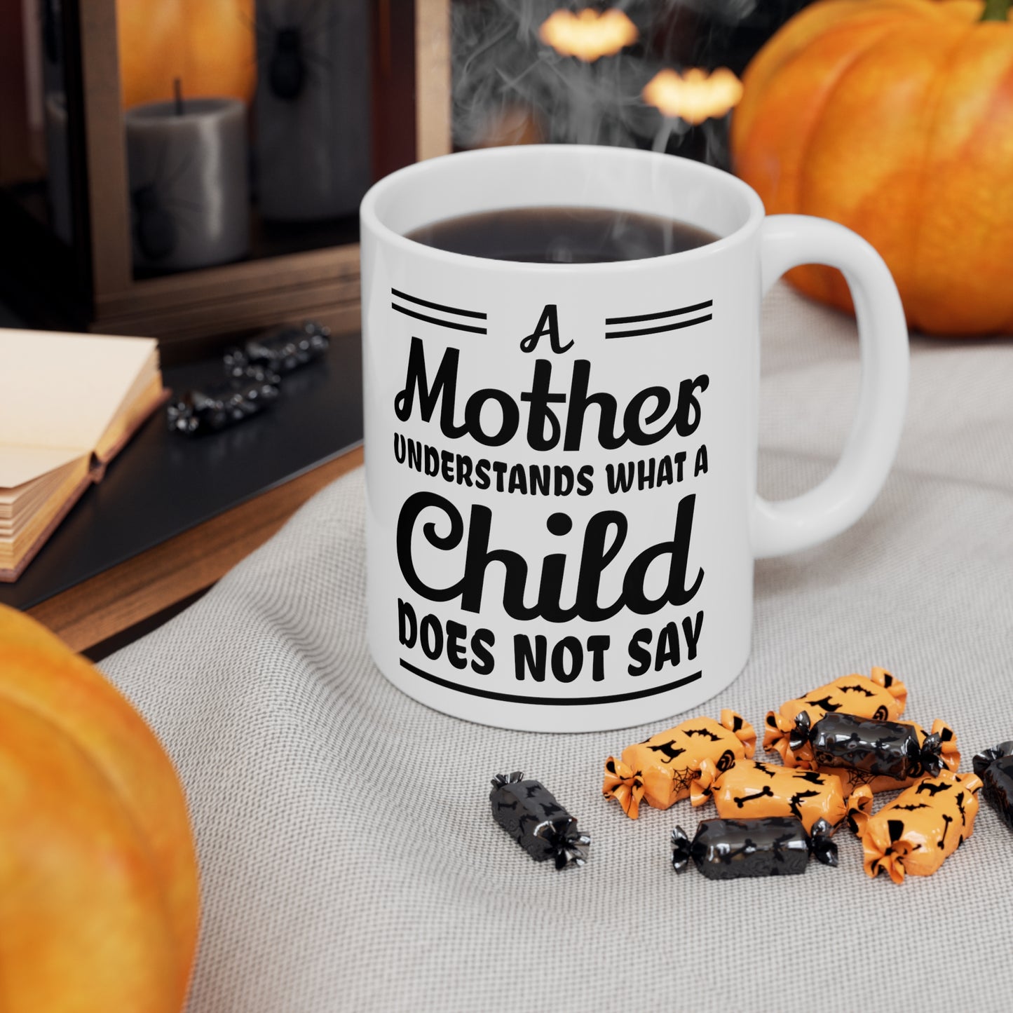 "A mother Understands what a Child Does Not Say" Ceramic Mug 11oz for any mom.